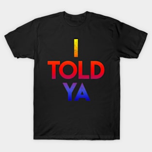 I-told-ya - colorfull T-Shirt